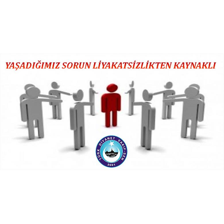 YAŞADIĞIMIZ SORUN LİYAKATSİZLİKTEN KAYNAKLI
